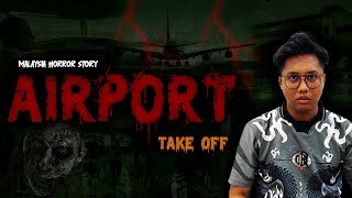 KISAH SERAM KERJA - AIRPORT HORROR STORY