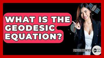 What Is The Geodesic Equation? - Physics Frontier