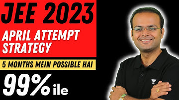 JEE 2023 - April Attempt Strategy for 99 Percentile | Vineet Loomba