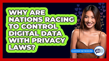 Why Are Nations Racing To Control Digital Data With Privacy Laws? - Everyday-Networking