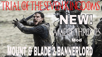 Trial of The Seven Kingdoms, Brand New Game of Thrones Mod for Mount & Blade 2 Bannerlord!