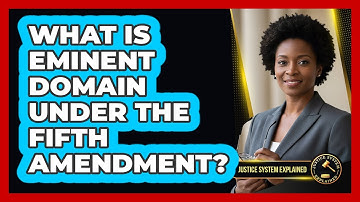 What Is Eminent Domain Under the Fifth Amendment?