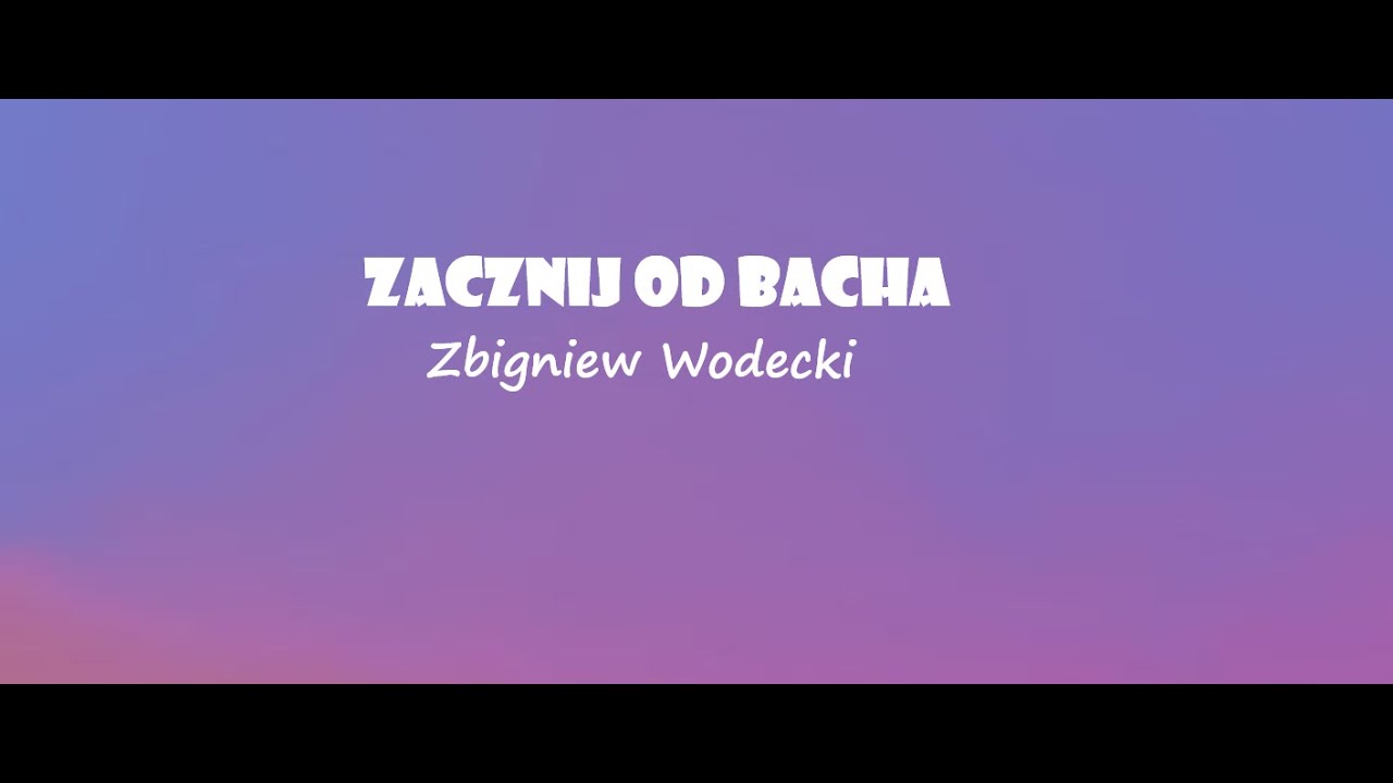 Zbigniew Wodecki Zacznij Od Bacha Tekst Zbigniew Wodecki - "Zacznij od Bacha" +Tekst - YouTube