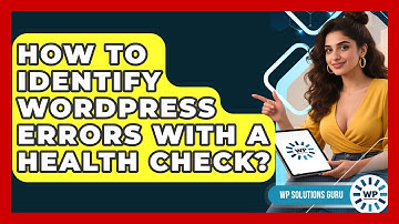 How To Identify WordPress Errors With A Health Check? - WP Solutions Guru