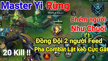 Master Yi Tốc Chiến | rừng chém người như chém chuối , đồng đội feed và pha combat lật kèo cực gắt