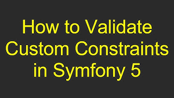 How to Validate Custom Constraints in Symfony 5