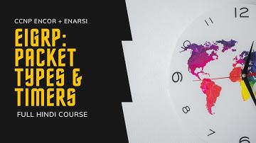 128. CCNP Encore + Enarsi | EIGRP - Packet Types and Timers | CCNP Full Course in Hindi