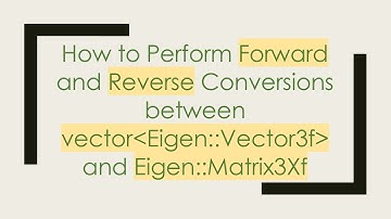 How to Perform Forward and Reverse Conversions between vector Eigen::Vector3f  and Eigen::Matrix3Xf