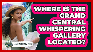 Where Is The Grand Central Whispering Gallery Located? - Learn About New York