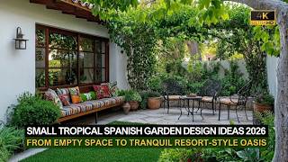 Small Spanish Garden Design Ideas 2026: From Empty Space to a Tranquil Tropical Resort-Style Oasis