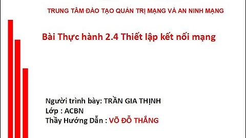 Bài Thực hành 2.4 Thiết lập kết nối mạng - Lớp ACBN - Trần Gia Thịnh