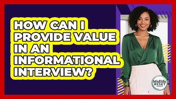 How Can I Provide Value In An Informational Interview? - Midlife Reset Coach