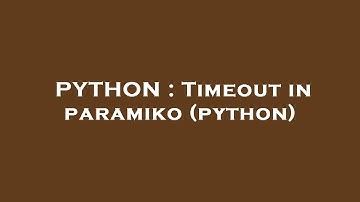 PYTHON : Timeout in paramiko (python)