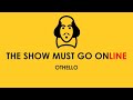 The Show Must Go Online: Othello