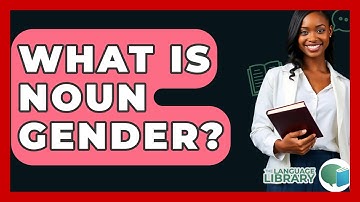 What Is Noun Gender? - The Language Library