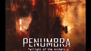 Penumbra Twilight of the Archaic OST: Helicopter