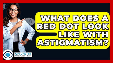 What Does A Red Dot Look Like With Astigmatism? - Optometry Knowledge Base