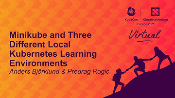 Minikube & Three Different Local Kubernetes Learning Environments - Anders Björklund & Predrag Rogic