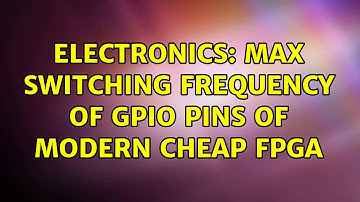 Electronics: Max switching frequency of GPIO pins of modern cheap FPGA (3 Solutions!!)