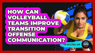 How Can Volleyball Teams Improve Transition Offense Communication? - The Volleyball Hub