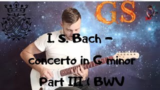 I. S. Bach - concerto in G minor (Part III) BWV 1056 |ELECTRIC GUITAR AND ORCHESTRA|