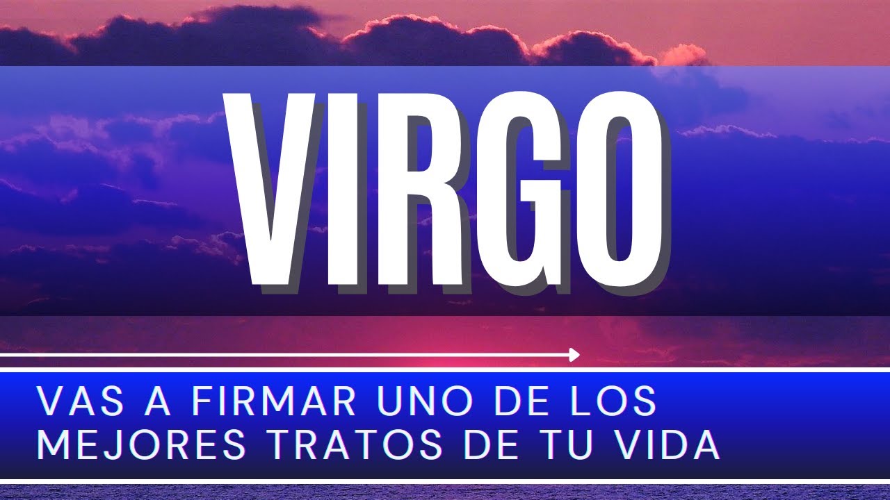 VIRGO ♍ | VAS A FIRMAR UNO DE LOS MEJORES TRATOS DE TU VIDA | | #virgo ...