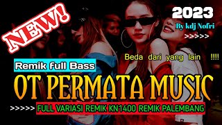 UPDATE !! OT PERMATA REMIK PALEMBANG - FULL VARIASI REMIX KN 1400 !! TERBARU 2023 BY DJ NOFRI