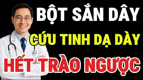 Bột Sắn Dây Chữa Trào Ngược Dạ Dày: Cách Pha, Cách Dùng và Cách Phân Biệt thật Giả