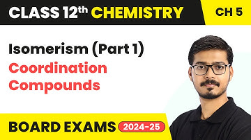 Isomerism (Part 1) - Coordination Compounds | Class 12 Chemistry Ch 5 | CBSE 2025-26