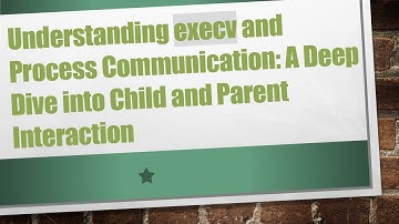 Understanding execv and Process Communication: A Deep Dive into Child and Parent Interaction
