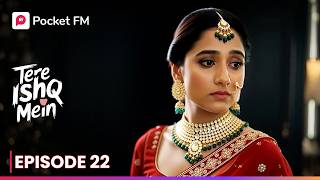 Episode 22 | Tere Ishq Mein | Pocket FM