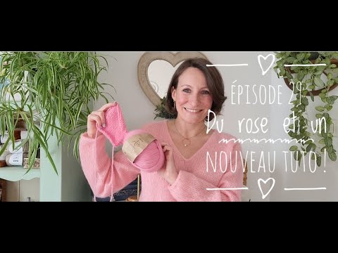 Episode 29 -  Du rose et un nouveau tutoriel !