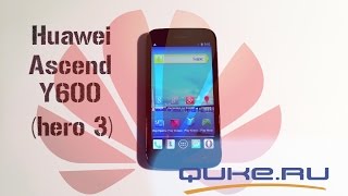 Старший В Линейке Y - Обзор Huawei Ascend Y600 Hero3 Quke