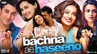 Bachna Ae Haseeno Full Movie Review & Facts | Ranbir Kapoor | Bipasha Basu | Deepika Padukone | HD