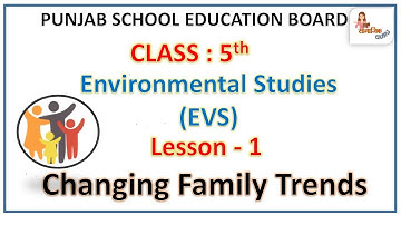 LESSON - 1 CHANGING FAMILY TRENDS (WITH ANSWERS AND EXERCISES) | PSEB CLASS 5 | EVS (MY WORLD)