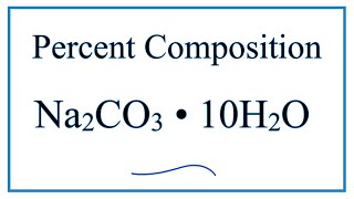 How to Find the Percent Composition by Mass for Na2CO3 . 10H2O