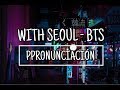 With Seoul - BTS [Pronunciación] [Fácil]