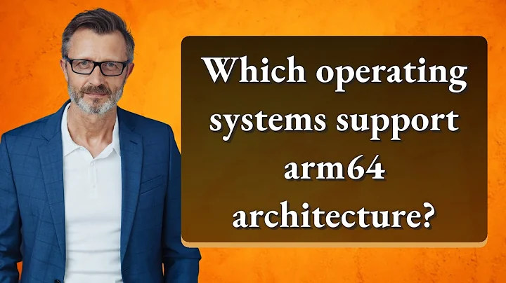 Which operating systems support arm64 architecture?