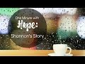 One Minute with Hope - Shannon&#39;s Story