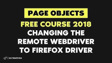 Page Objects: Changing the remote webdriver to firefox driver (Free Course 2018)