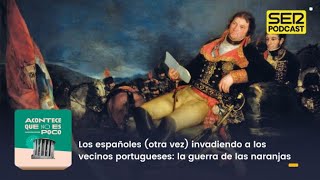 Acontece que no es poco | Los españoles invadiendo a los vecinos portugueses: guerra de las naranjas