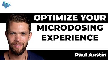 How to OPTIMIZE YOUR MICRODOSING EXPERIENCE - Paul Austin