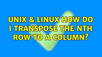 Unix & Linux: How do I transpose the nth row to a column? (3 Solutions!!)
