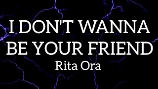 RITA ORA - I Don't Wanna Be Your Friends