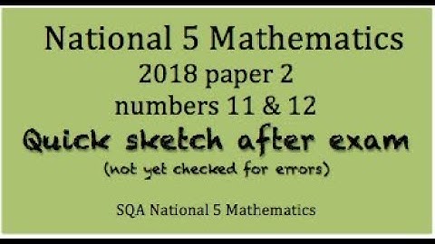 2018 SQA Nat 5 Mathematics paper 2 Nos. 11 and 12