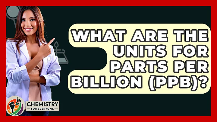 What Are The Units For Parts Per Billion (ppb)? - Chemistry For Everyone
