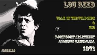 Lou Reed- Walk On The Wild Side & Kid (Robinsons' Apartment Acoustic Rehearsal) 1971