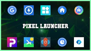 Popular 10 Pixel Launcher Android Apps screenshot 1