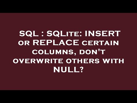SQL : SQLite: INSERT or REPLACE certain columns, don't overwrite others with NULL?