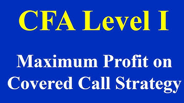 CFA Level I  Maximum Profit on Covered Call Strategy